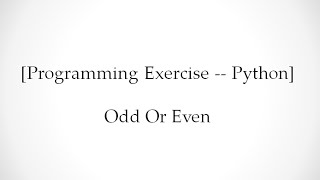 [Programming Exercise -- Python] Odd Or Even