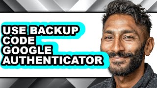 How to Use Backup Code Google Authenticator - Full Guide