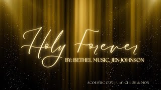HOLY FOREVER by Bethel Music, Jen Johnson | Acoustic Cover By Chloe & Mon