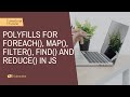 Writing polyfills for map(), forEach(), filter(), find() and reduce() methods in JavaScript