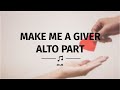 Make Me a Giver | Alto Part