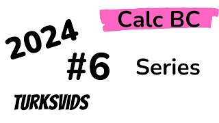 2024 AP Calculus BC Exam FRQ #6