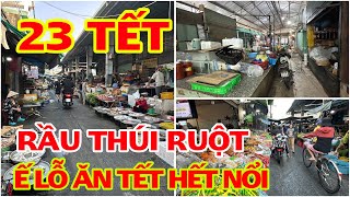 23 TẾT RẦU THÚI RUỘT Ế LỖ ĂN TẾT SAO NỔI