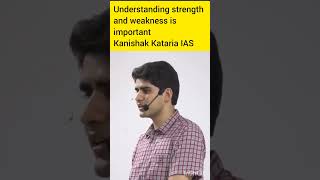 Understanding strength and weakness is important to clear UPSC Kanishak Kataria IAS #upsc #ias #ips