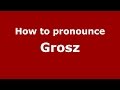 How to pronounce Grosz (Spanish/Argentina) - PronounceNames.com