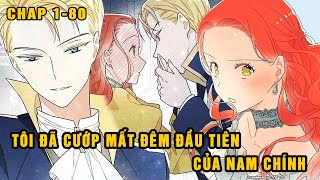 Chap 1 - 80 |Tôi Đã Cướp Mất Đêm Đầu Tiên Của Nam Chính |Review Truyện Hài Ẻ