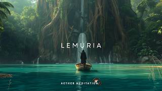 Lemuria: A Memory Is Returning Within You… | Deep Meditation Soundscape