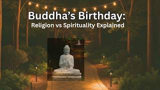 Buddha’s Birthday: Religion vs Spirituality Explained