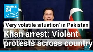 'Very volatile situation' in Pakistan in wake of arrest of former PM Imran Khan • FRANCE 24