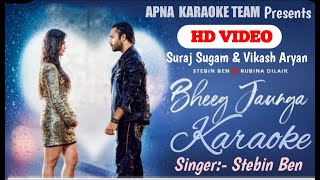 Bheeg Jaunga karaoke | Stebin Ben × Rubina Dilaik | Apna karaoke | Vikash Aryan, Suraj sugam