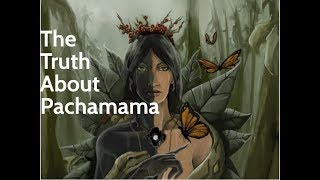 The Truth About Pachamama