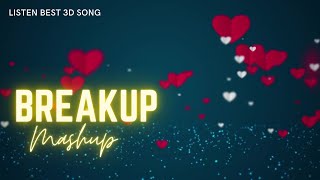 Breakup Mashup - 3D Songs | Lofi Songs | Bollywood Mashup | 8D Songs | Chillout music