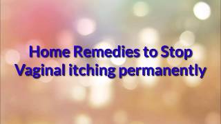 ಯೋನಿಯ ತುರಿಕೆಗೆ ಮನೆ ಮದ್ದುಗಳು|| Home Remedies to stop Vaginal Itching Permanently