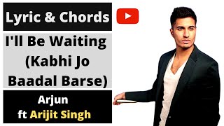 i'll be waiting (Kabhi Jo Baadal) lyrics in english | Arjun Ft.Arijit Singh | Lyric&Chords (2020)
