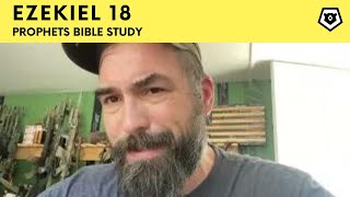 Ezekiel 18 - The Prophets Bible Study