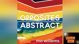 Opposites Abstract by Mo Willems. || Read Aloud Book. || Doing It Right.