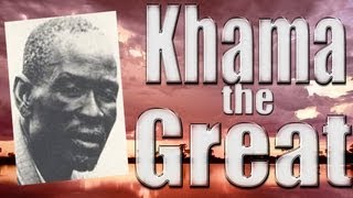 Khama: The Great!