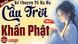 Chuyện làng quê mới nhất: CẦU TRỜI KHẤN PHẬT trọn bộ - Kể Chuyện Audio 2025