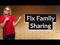 How do I fix Family Sharing not working?