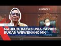 Mahfud MD Sebut Penetapan Batas Usia Capres dan Cawapres Bukan Kewenangan MK