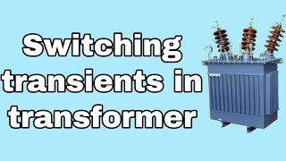 Switching transients in transformer simply explained!!!