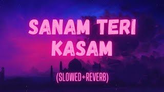 SANAM TERI KASAM: SONG SLOWED REVERB LOFI #lofimusic #slowedandreverb #breakupsong|THE REVERB BOY