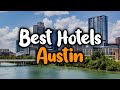 Best Hotels In Austin, Texas - For Families, Couples, Work Trips, Luxury & Budget