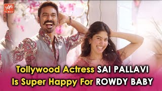 Tollywood Actress Sai Pallavi Is Super Happy For Rowdy Baby | Dhanush | Maari-2 | YOYO Times