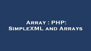 Array : PHP: SimpleXML and Arrays