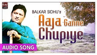 Aaja Ganne Chupiye (Official Song) - Balkar Sidhu - Popular Punjabi Songs - Priya Audio