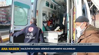 Haliliye’de Kaza: Sürücü Hastaneye Kaldırıldı