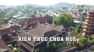 Kể chuyện Chùa Huế: KIẾN TRÚC CHÙA HUẾ