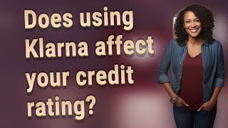 Does Using Klarna Affect Your Credit Rating
