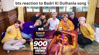bts reaction to Badri Ki Dulhania song l bts reaction to bollywood song l