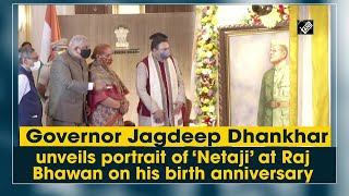 Governor Jagdeep Dhankhar unveils portrait of ‘Netaji’ at Raj Bhawan on his birth anniversary