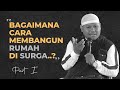 [ BAGAIAMANA MEMBANGUN RUMAH DI SURGA PART I ] Oleh. Ust. Dr. Umar Makka, L.c,. M.Pd.I