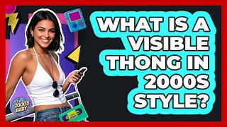 What Is A Visible Thong In 2000s Style?