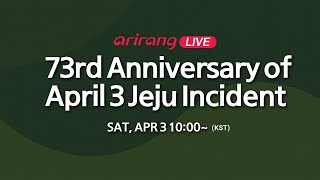 [Arirang Live] 73rd Anniversary of April 3 Jeju Incident