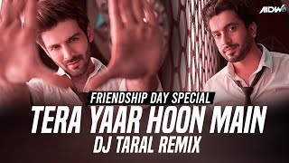 Tera Yaar Hoon Main (Remix) | DJ Taral | Arijit Singh | Friendship Day Special