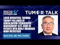 Tumor Talks - Clark Chen, MD, PhD, FAANS