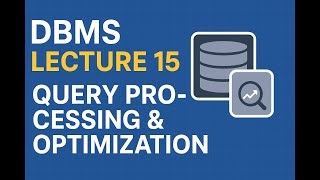 DBMS Lecture 15 | Query Processing and Optimization | Full Course for Beginners