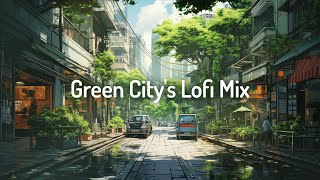 Green City's Lofi Mix 🍃 [chill lo-fi hip hop beats]