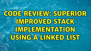 Code Review: Superior improved stack implementation using a linked list (3 Solutions!!)