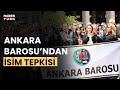 Ankara Barosu'ndan Adalet Bakanlığı'na isim değiştirme tepkisi!