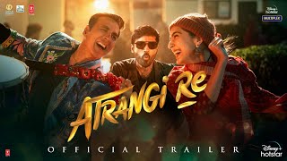 Atrangi Re - Official Trailer |Akshay Kumar, Sara A Khan, Dhanush, Aanand L R| A R Rahman |Bhushan K