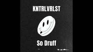 KNTRLVRLST - So Druff [Short mix]