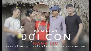 MV ĐỢI CON (OST)|Nana Liu nhạc chế cực cảm động dành cho tết 2019