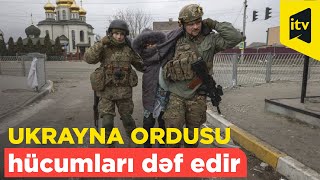 Ukrayna altı istiqamətdə Rusiya qoşunlarının hücumu dəf edildi