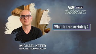 Michael Keter - What is true certainty?