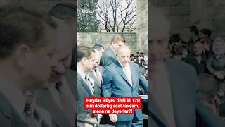 Mühafizəçi: Heydər Əliyev dedi ki, 120 min dollarlıq saat taxsam, mənə nə deyərlər?!